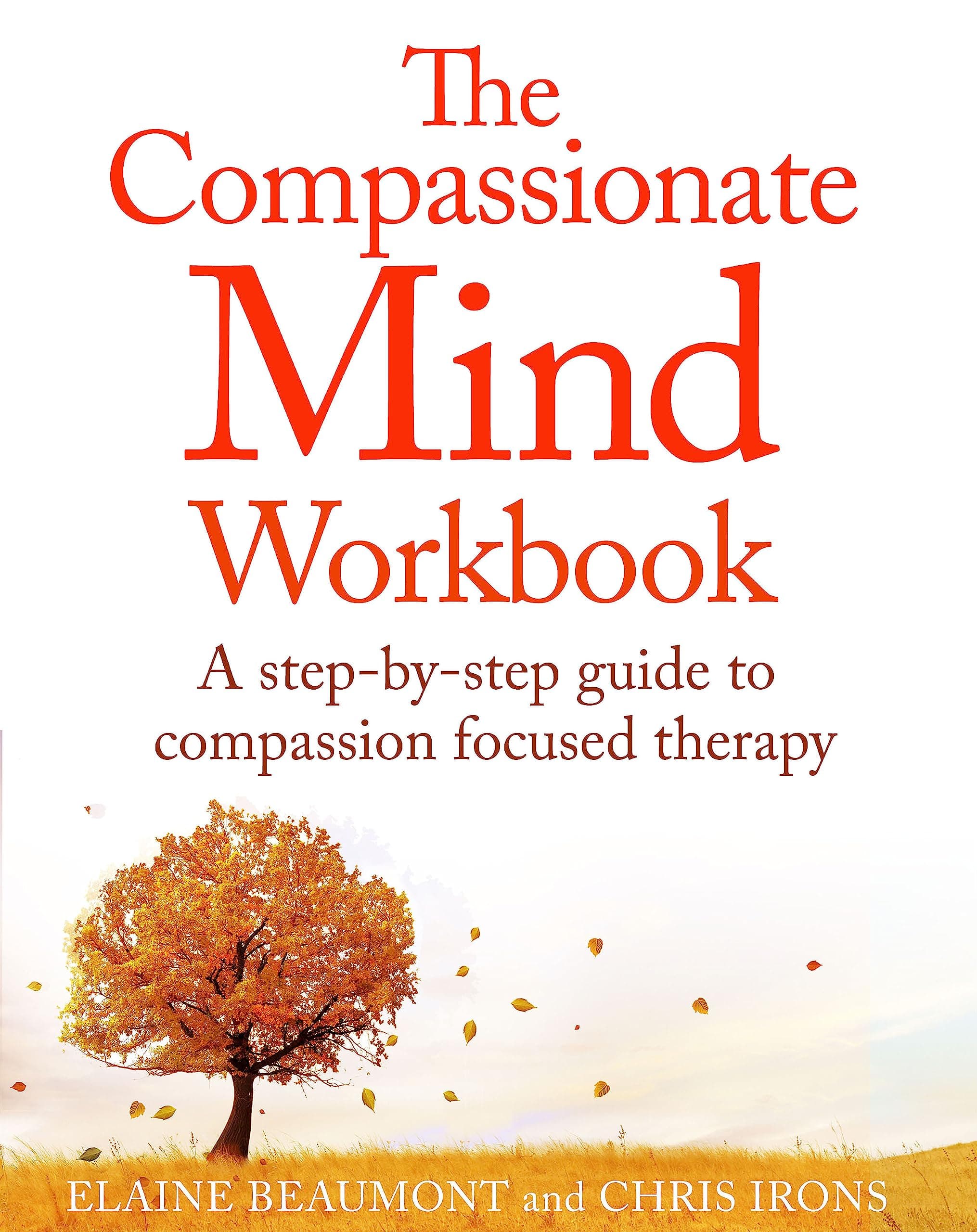 The Compassionate Mind Workbook: A step-by-step guide to developing your compassionate self