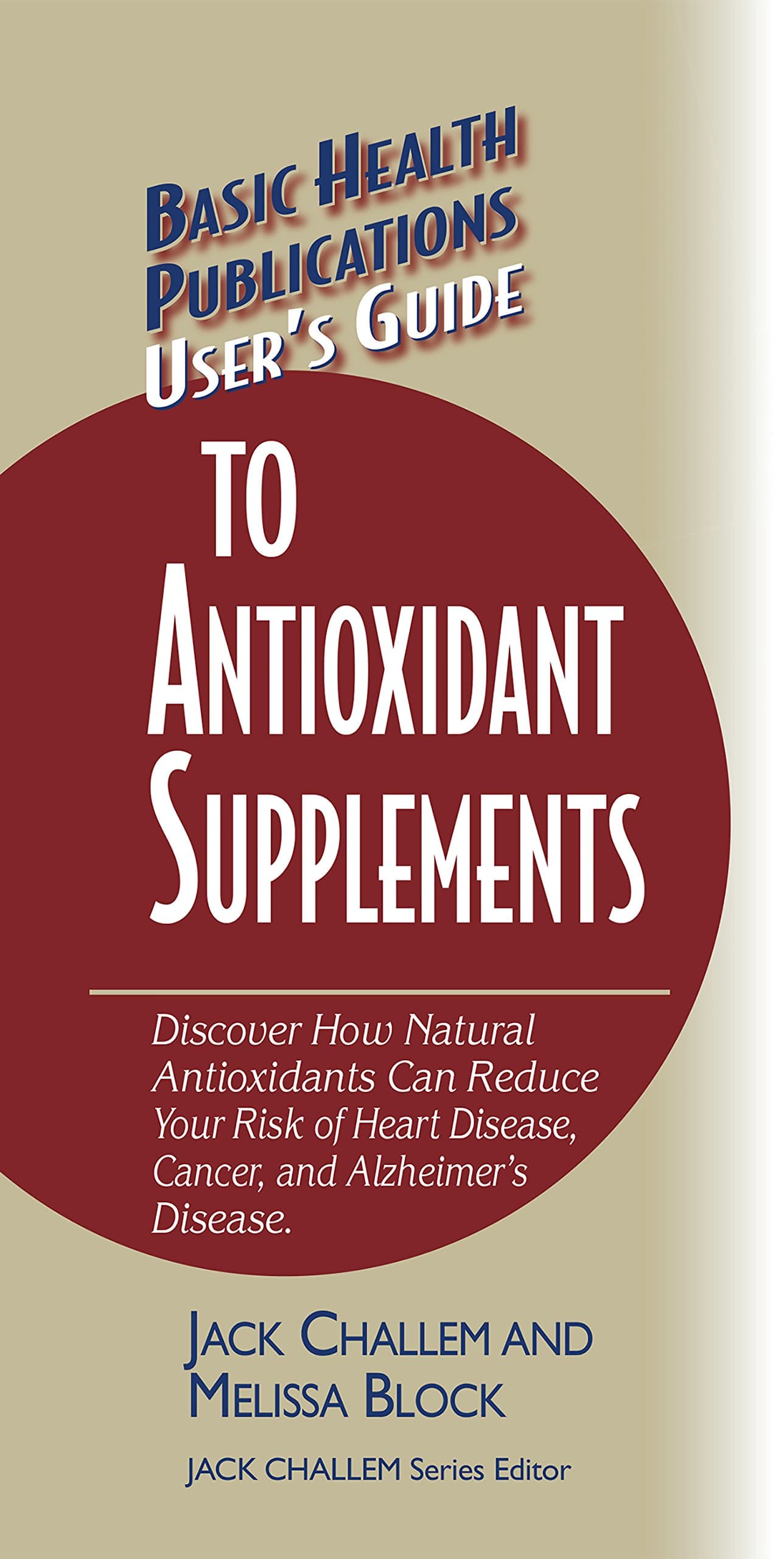 User's Guide to Antioxidant Supplements (Basic Health Publications User's Guide)