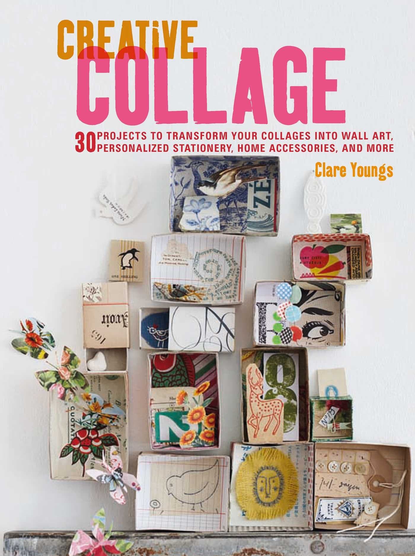 Creative Collage: 30 projects to transform your collages into wall art, personalized stationery, home accessories, and more Paperback – November 14, 2017
