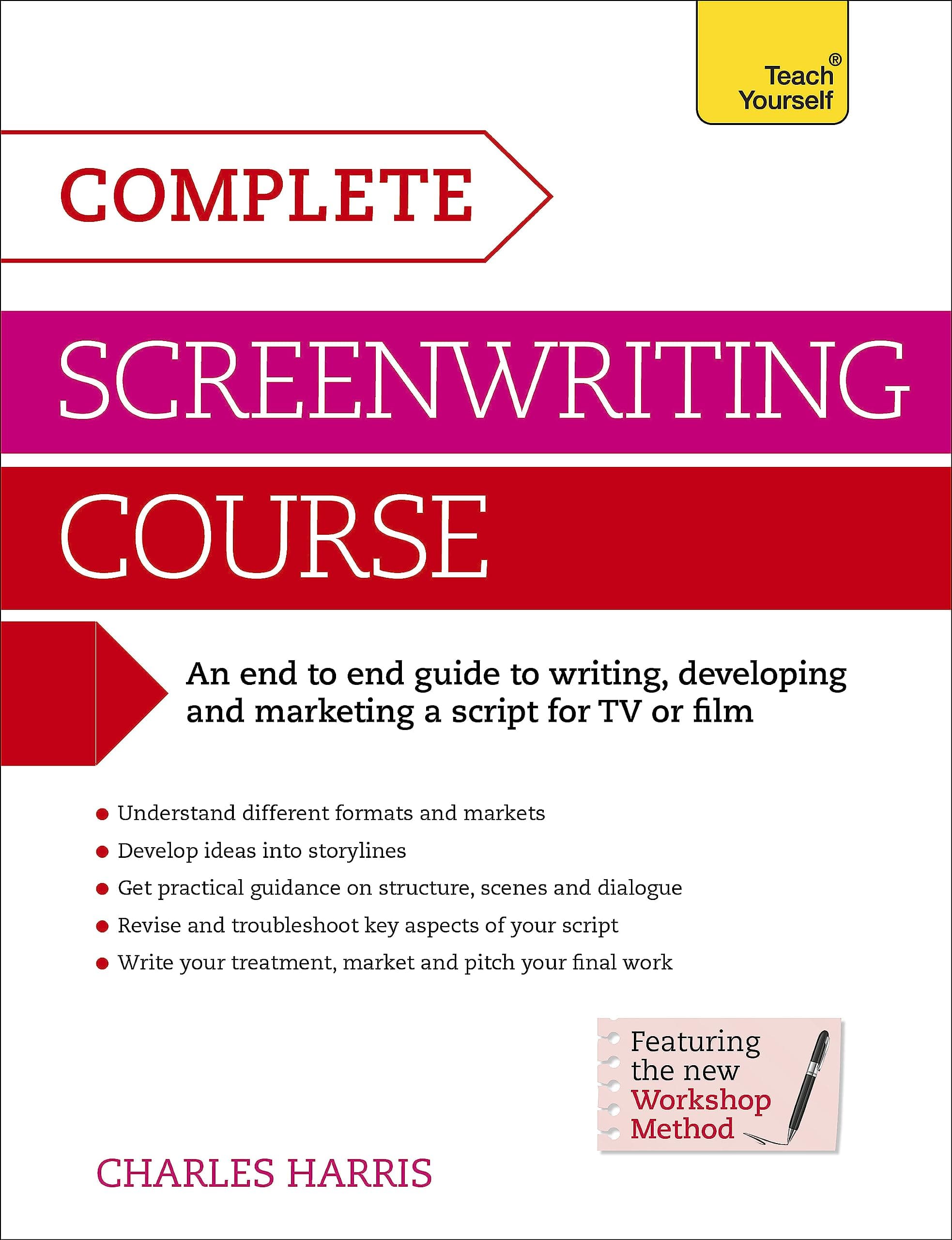 Complete Screenwriting Course: A complete guide to writing, developing and marketing a script for TV or film (Teach Yourself)