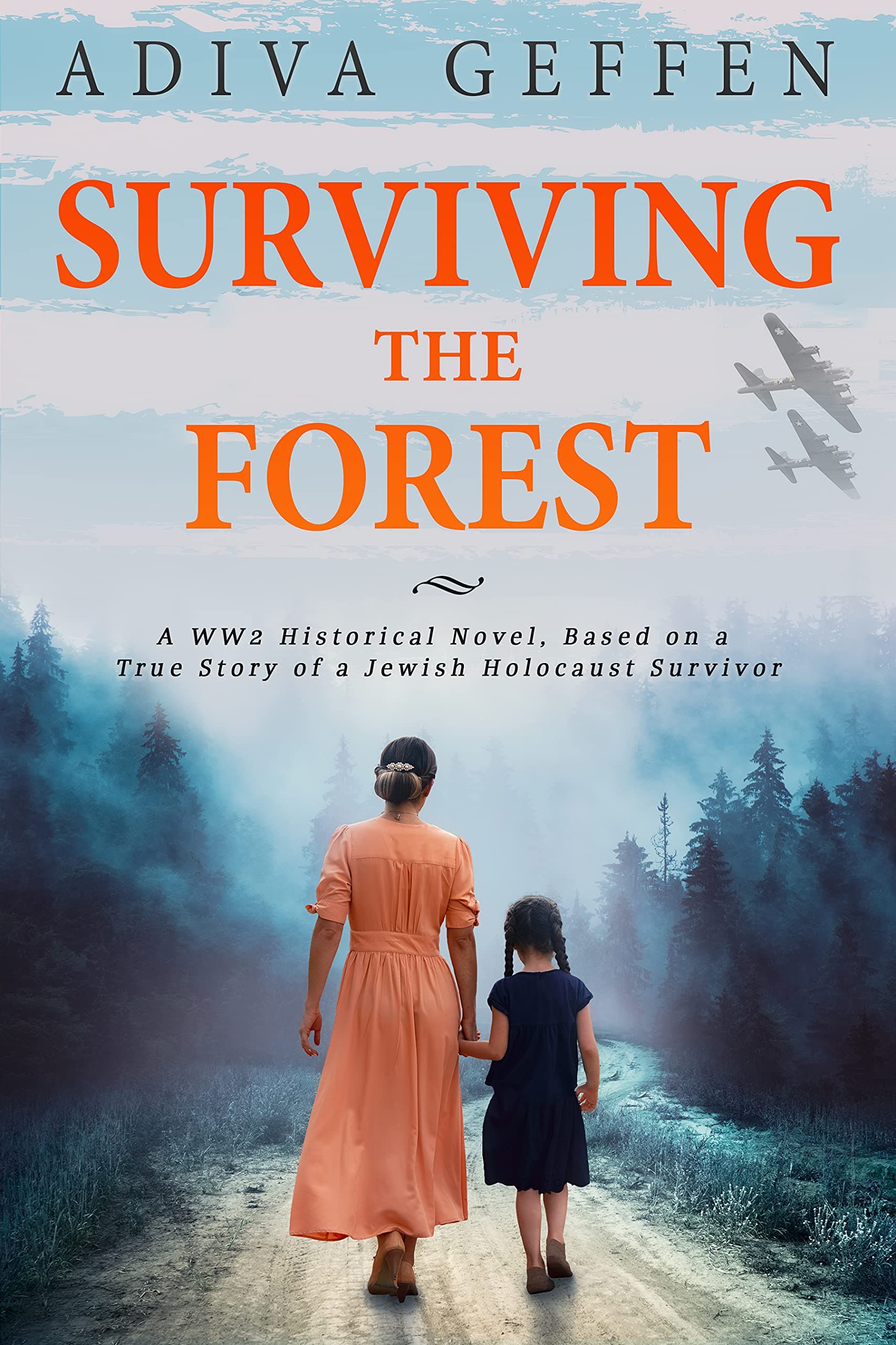 Surviving The Forest: A WW2 Historical Novel, Based on a True Story of a Jewish Holocaust Survivor (World War II Brave Women Fiction Book 8) Kindle Edition