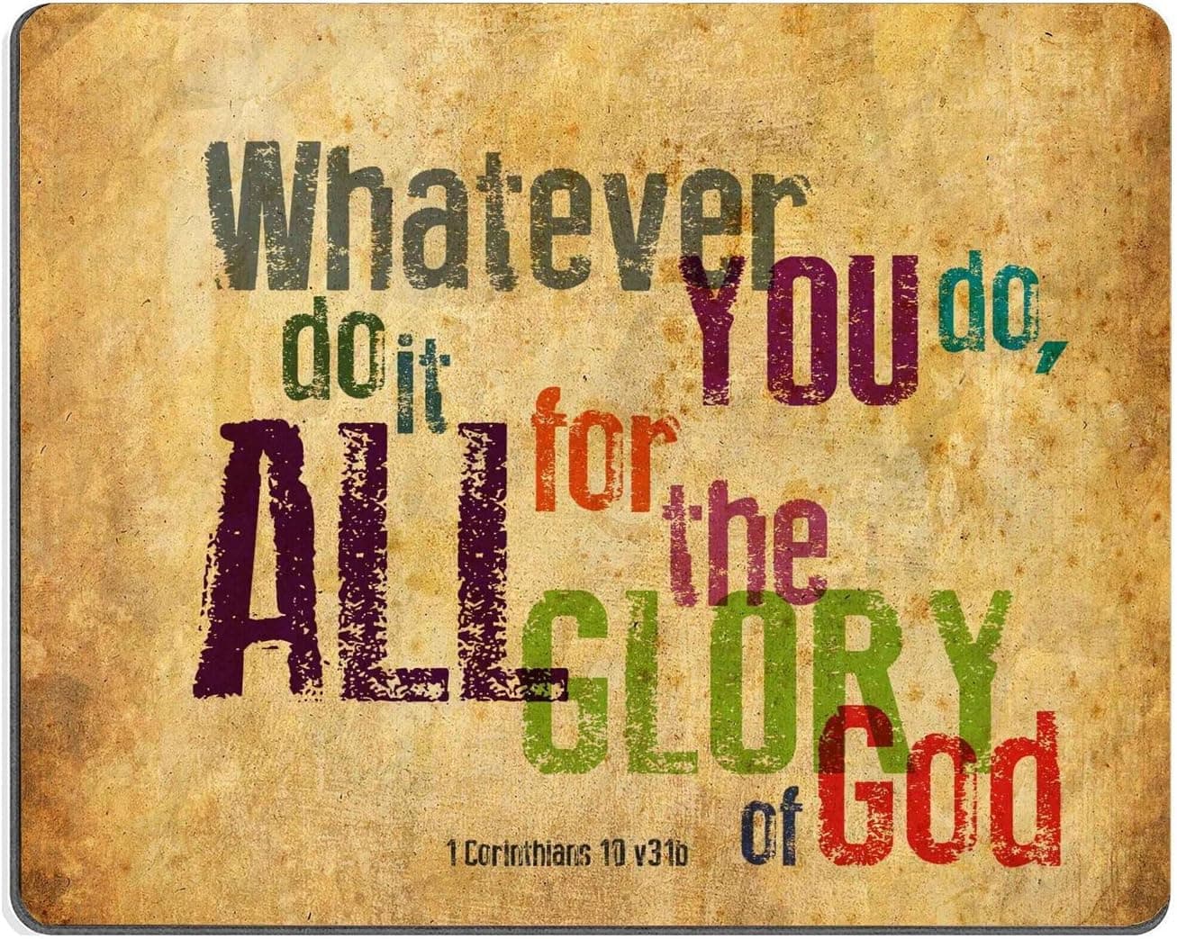 Christian Bible Verse Mouse Pad, Whatever You do,do it All for The Glory of God.1Corinthlans 10 v31b, Mousepad Custom Freely Cloth Cover 9.84