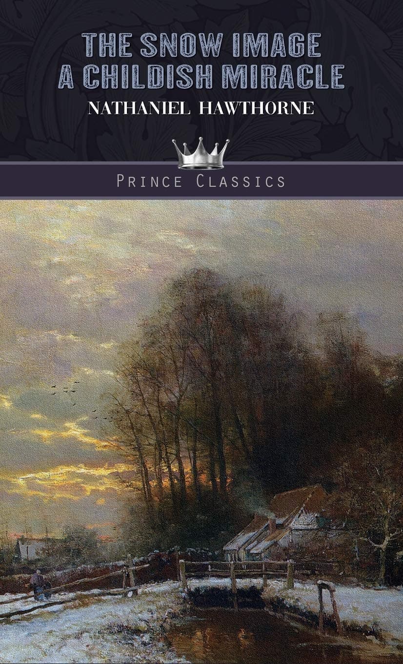 The Snow Image: A Childish Miracle (Prince Classics)