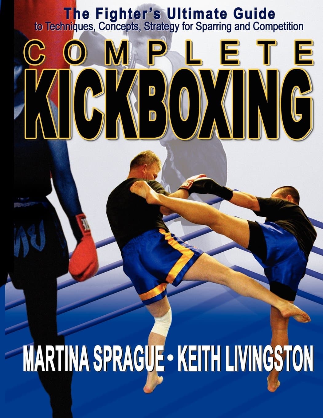 Complete Kickboxing: The Fighter's Ultimate Guide to Techniques, Concepts and Strategy for Sparring and Competition