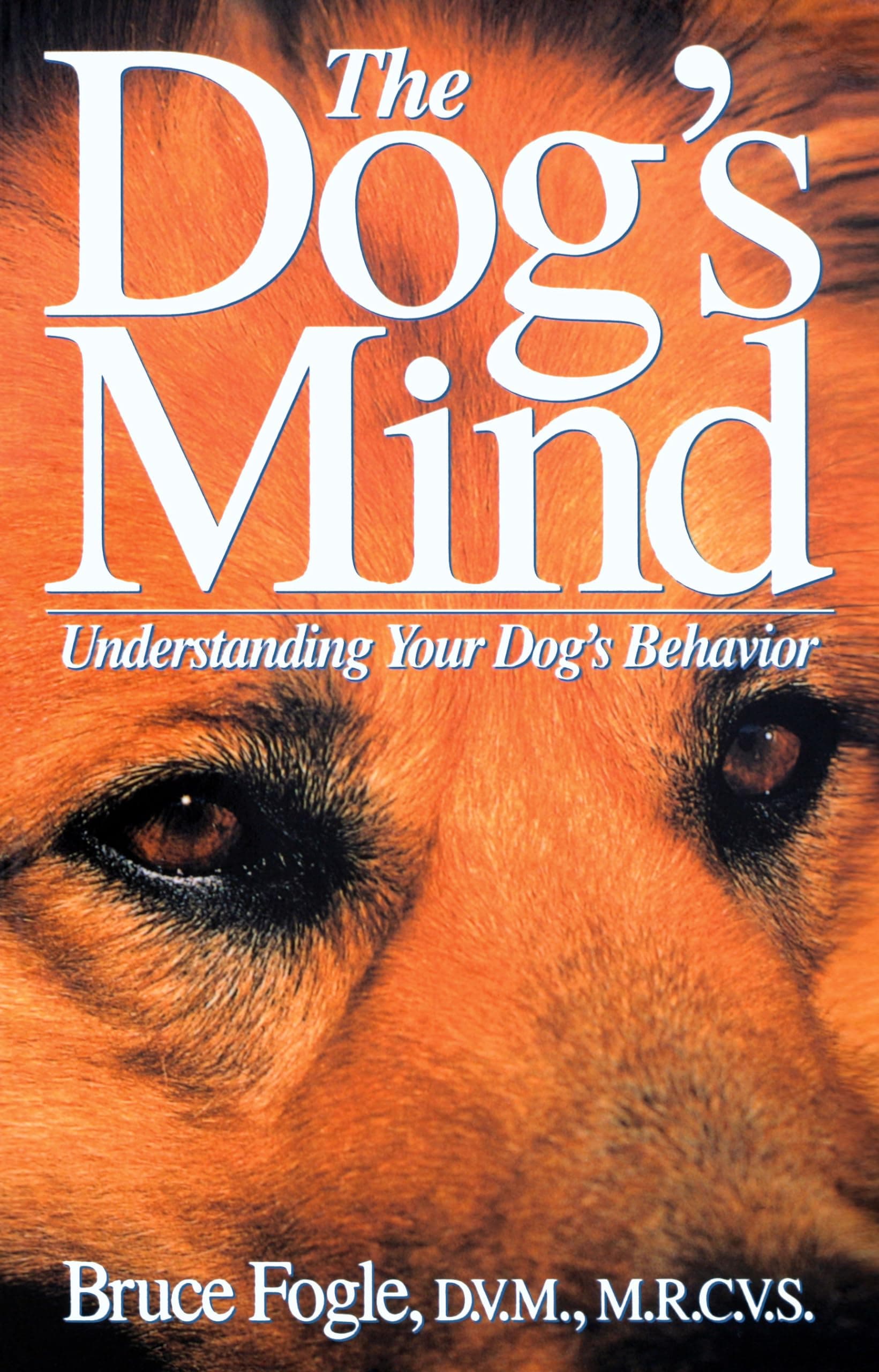 The Dog's Mind: Understanding Your Dog's Behaviour