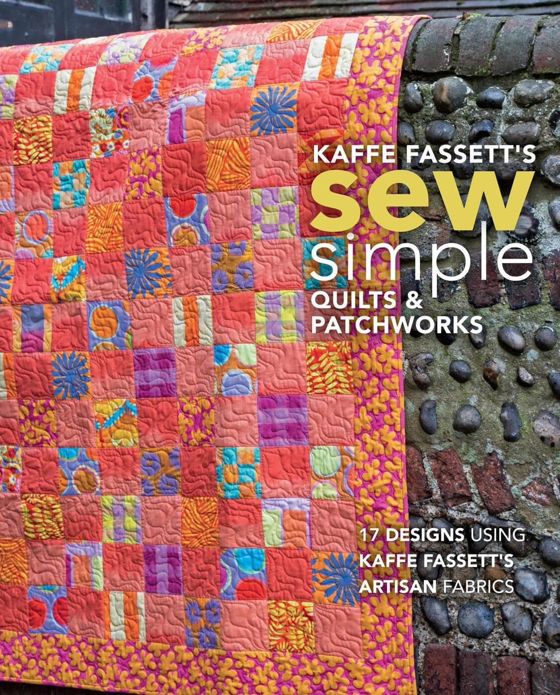Kaffe Fassett's Sew Simple Quilts & Patchworks: 17 Designs Using Kaffe Fassett's Artisan Fabrics
