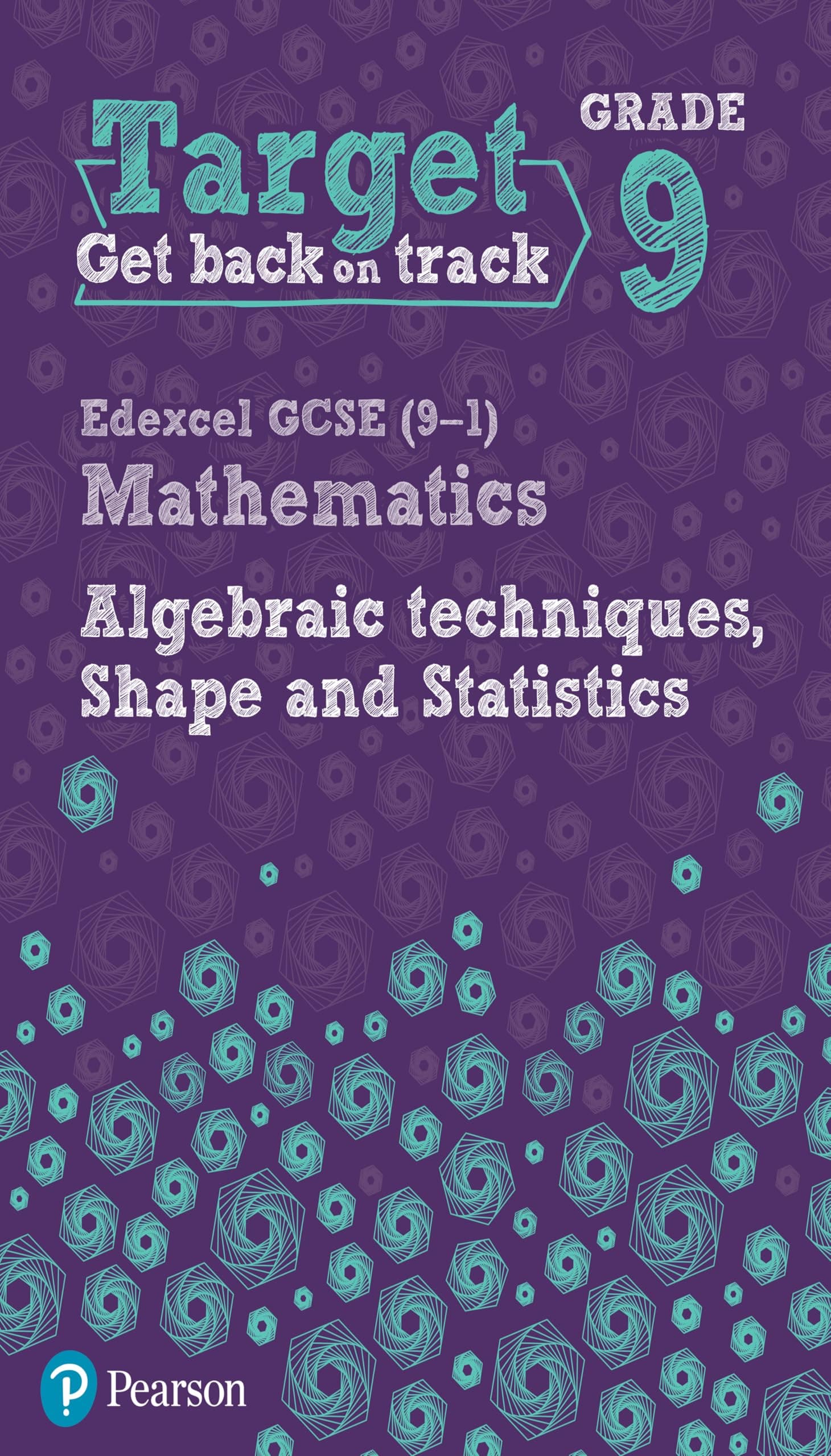 Target Grade 9 Edexcel GCSE (9-1) Mathematics Algebraic techniques, Shape and Statistics Workbook (Intervention Maths)