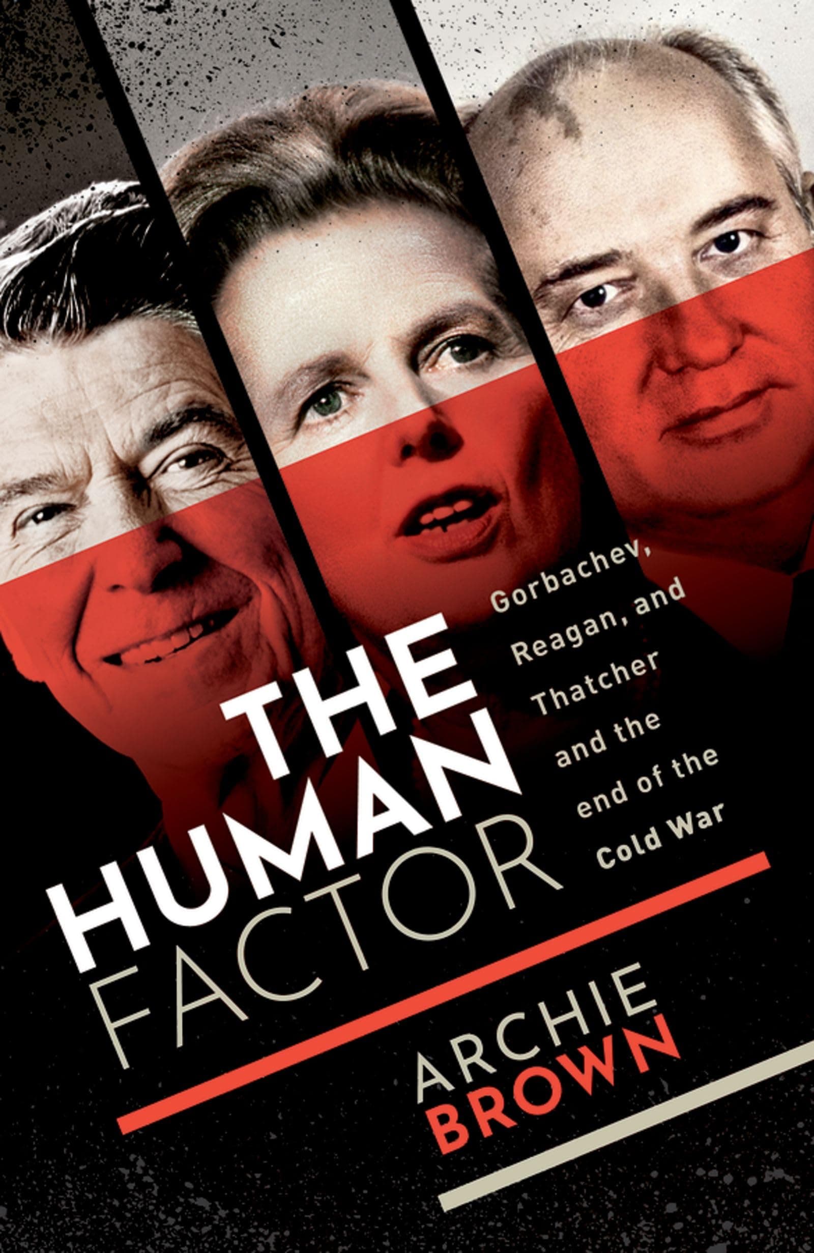 The Human Factor: Gorbachev, Reagan, and Thatcher and the End of the