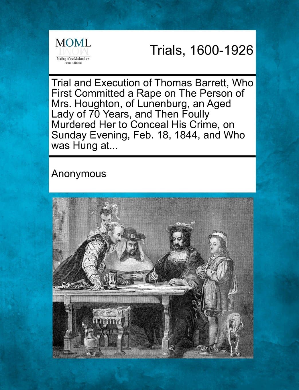 Trial and Execution of Thomas Barrett, Who First Committed a Rape on The Person of Mrs. Houghton, of Lunenburg, an Aged Lady of 70 Years, and Then ... Feb. 18, 1844, and Who was Hung at...