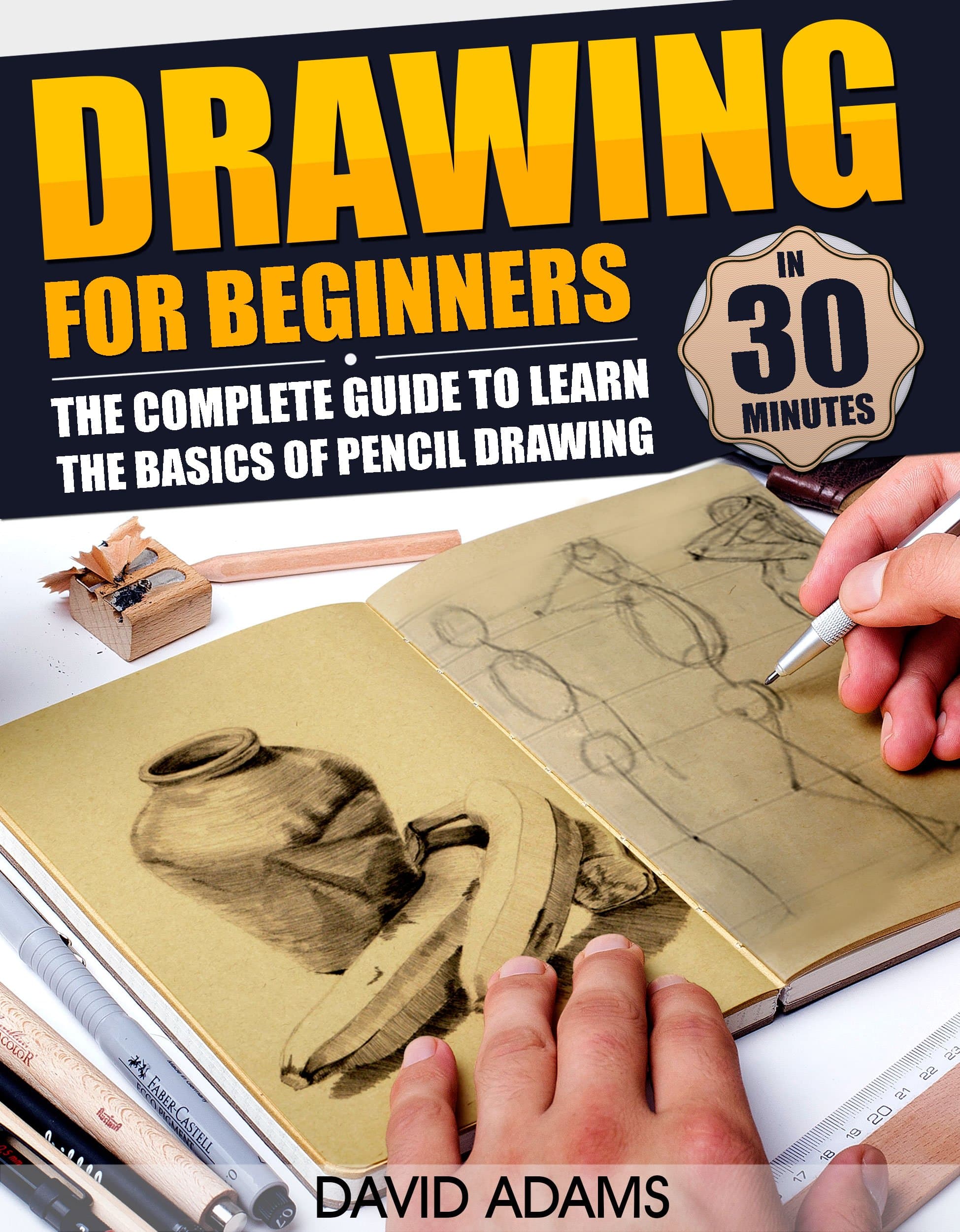 Drawing: Drawing For Beginners - The Complete Guide to Learn the Basics of Pencil Drawing in 30 Minutes (Pencil Drawing, Arts, Portraits, Figure Drawing, ... Drawing Girls, Drawing Ideas, Drawing Tool)