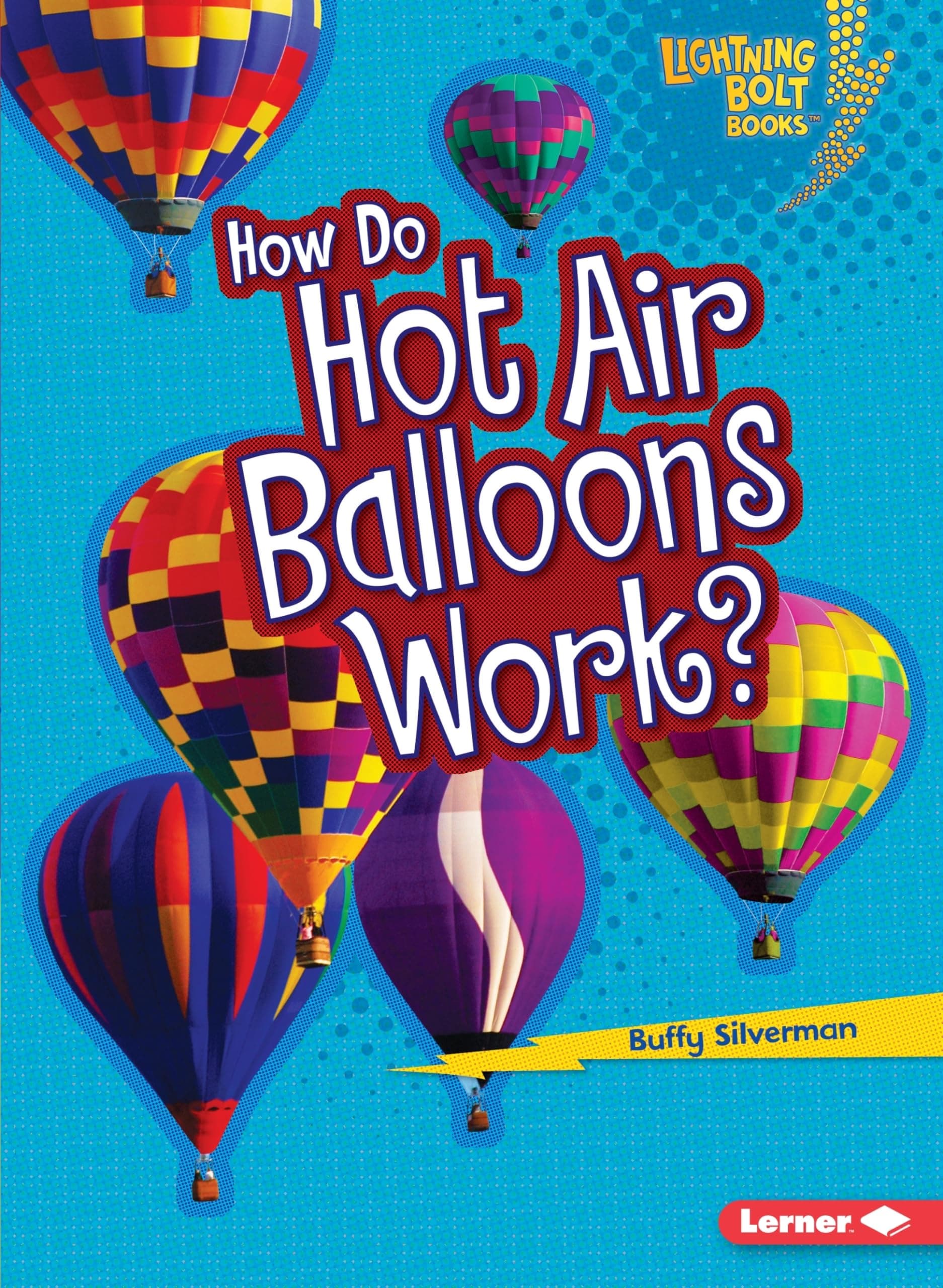 How Do Hot Air Balloons Work? (Lightning Bolt Books ® ― How Flight Works)