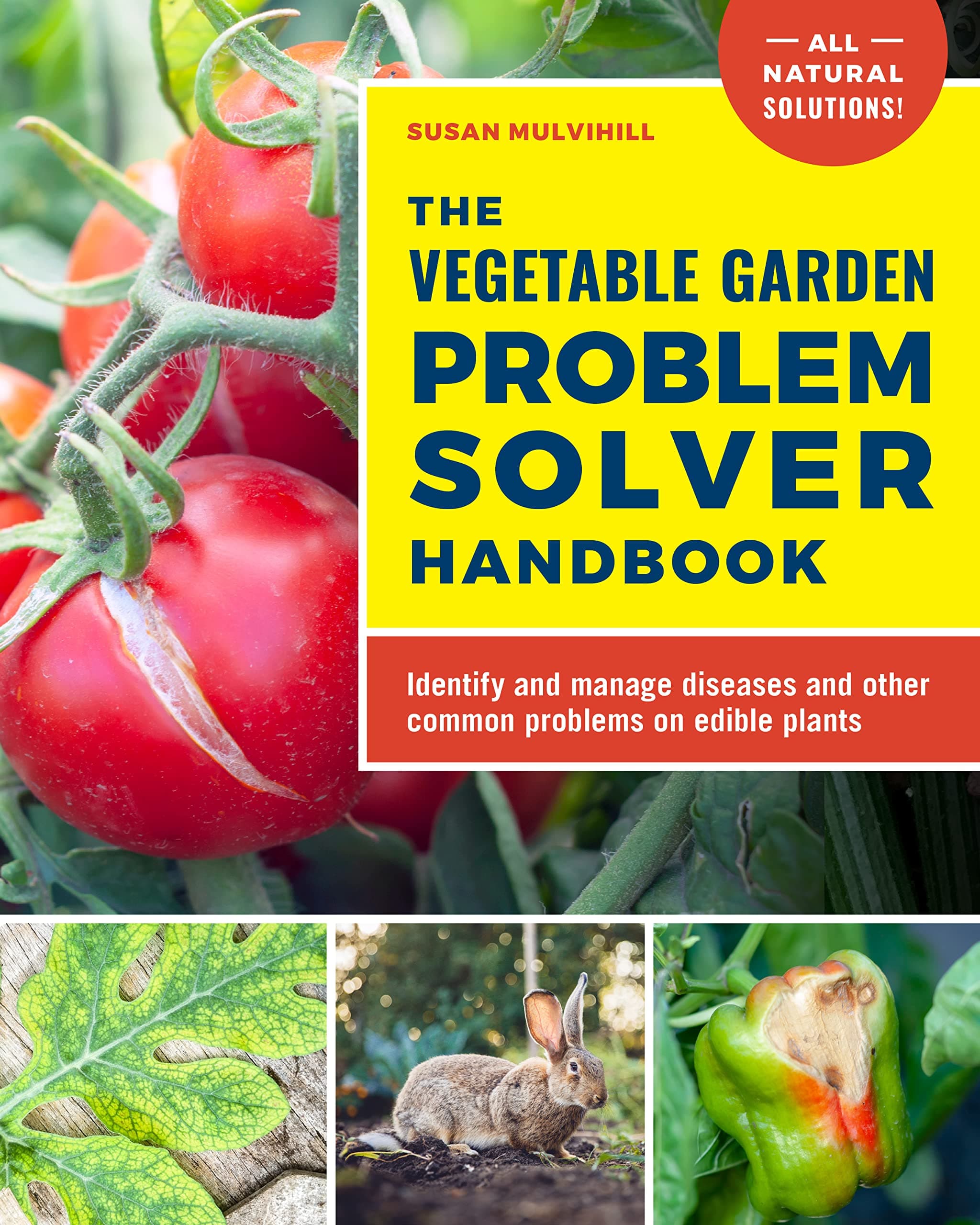 The Vegetable Garden Problem Solver Handbook: Identify and manage diseases and other common problems on edible plants Paperback – 9 Feb. 2023