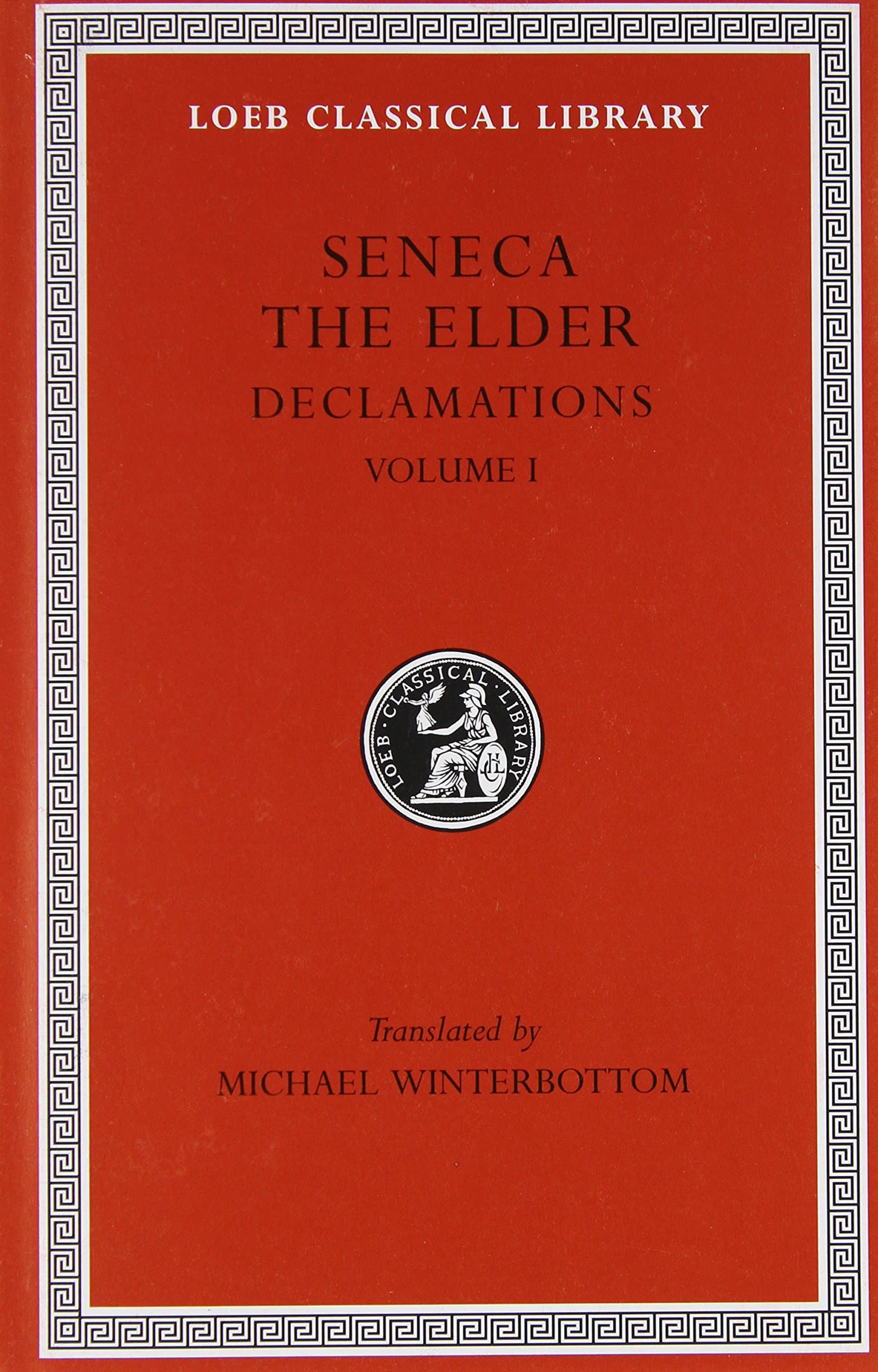 Declamations, Volume I: Controversiae, Books 1-6 (Loeb Classical Library 463)