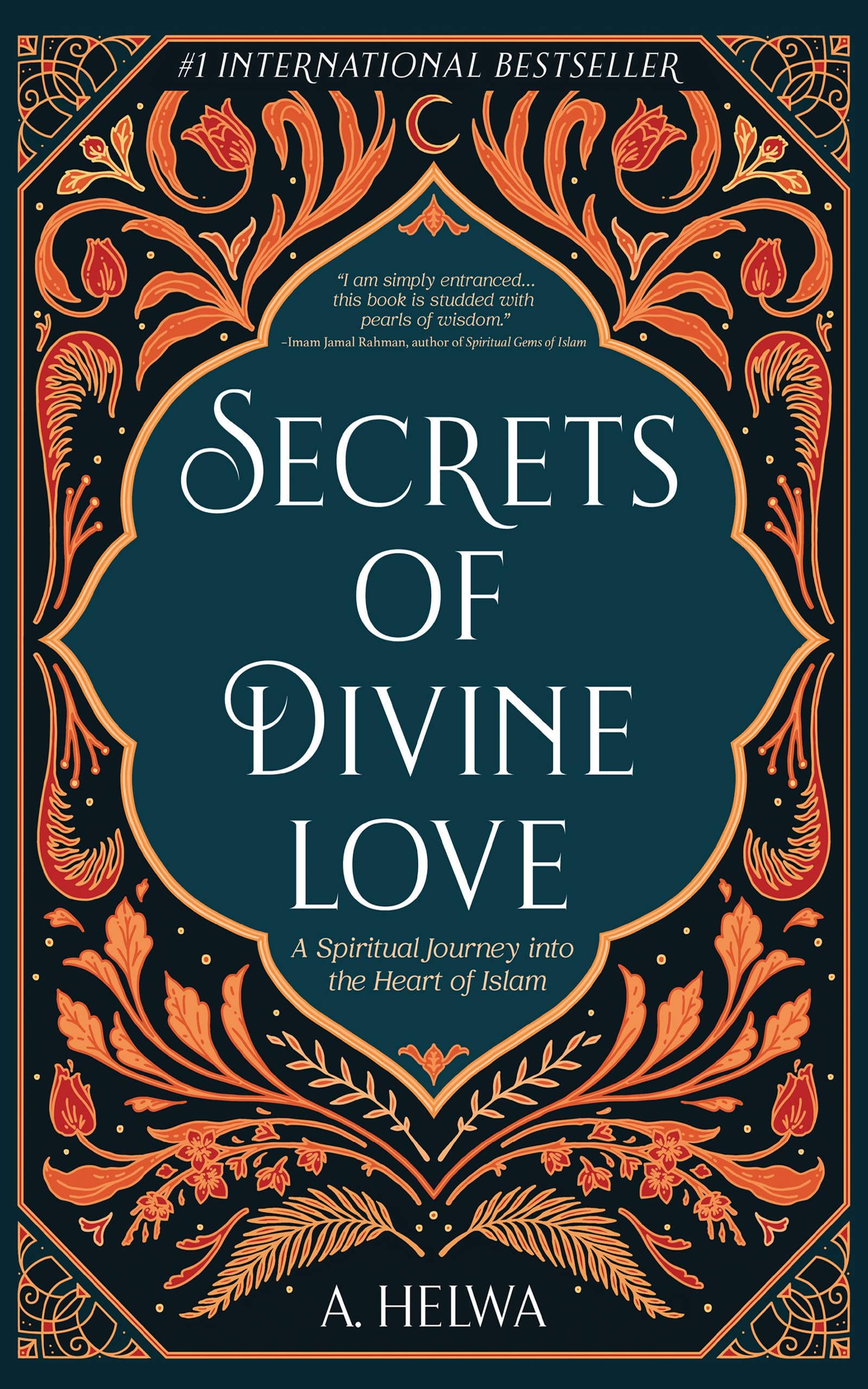 Secrets of Divine Love: A Spiritual Journey into the Heart of Islam (Studying Qur'an & Hadith Book 2)