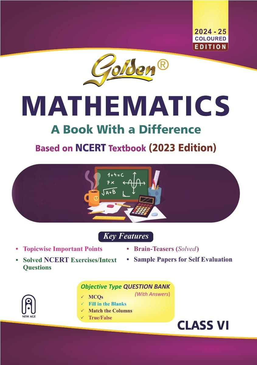 Golden Mathematics: Based on NEW NEW NCERT for Class - 6 (For 2025 Final Exams, includes Objective Type Question Bank)