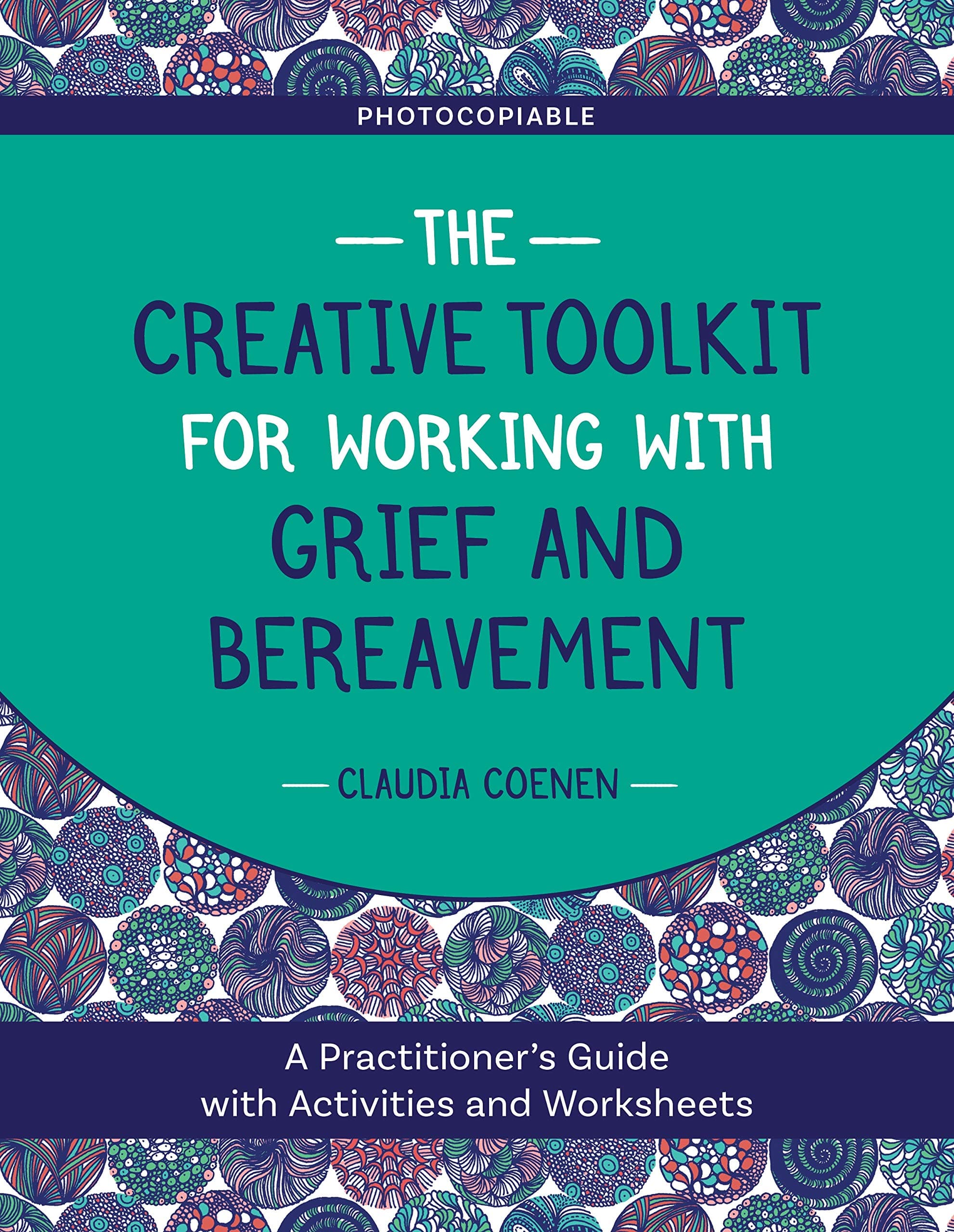 CREATIVE TOOLKIT FOR WORKING WITH GRIEF AND BEREAVEMENT: A Practitioner's Guide with Activities and Worksheets Paperback – 21 July 2020