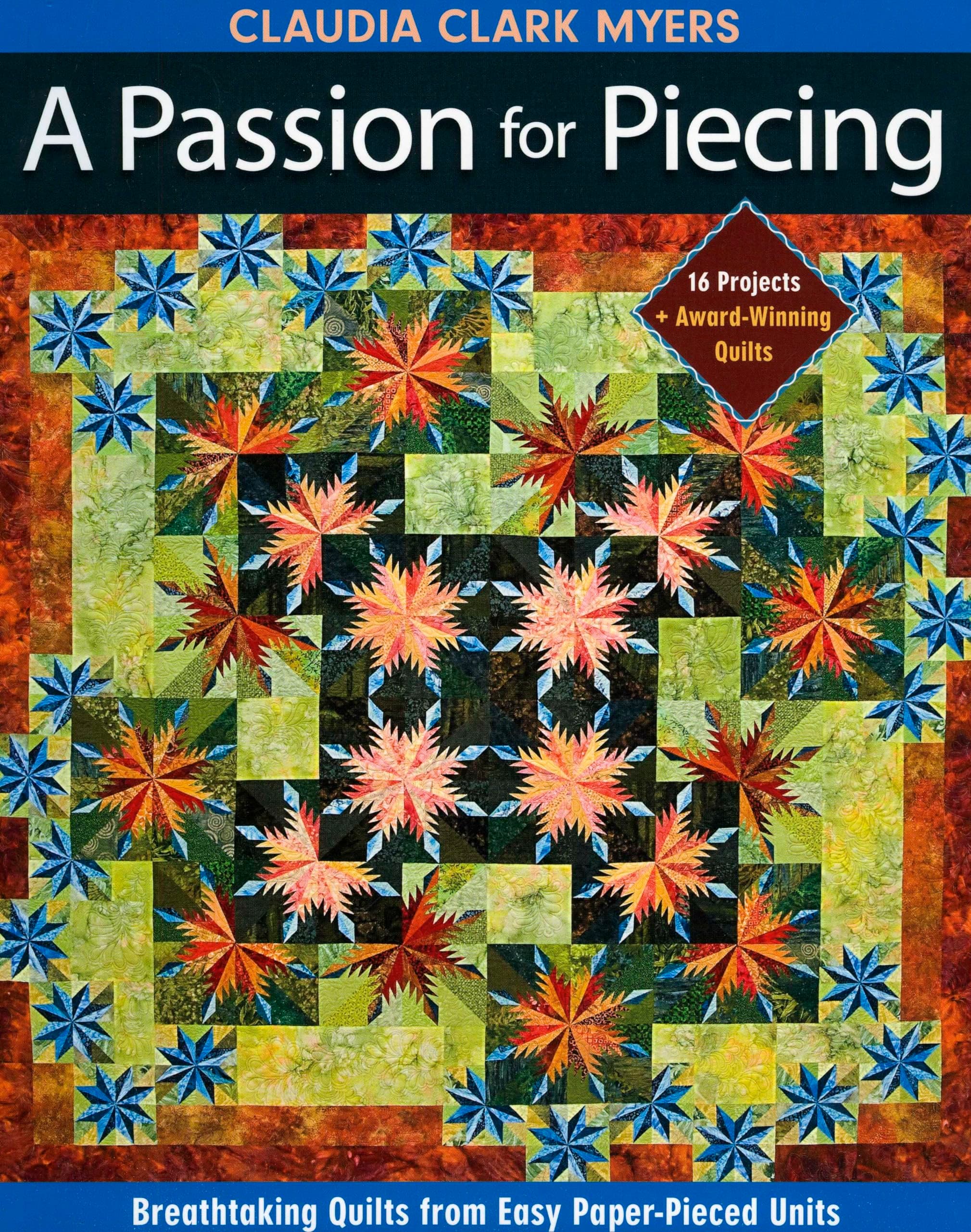 Passion for Piecing: Breathtaking Quilts from Easy Paper-Pieced Units - 16 Projects + Award-Winning Quilts Paperback – November 1, 2009