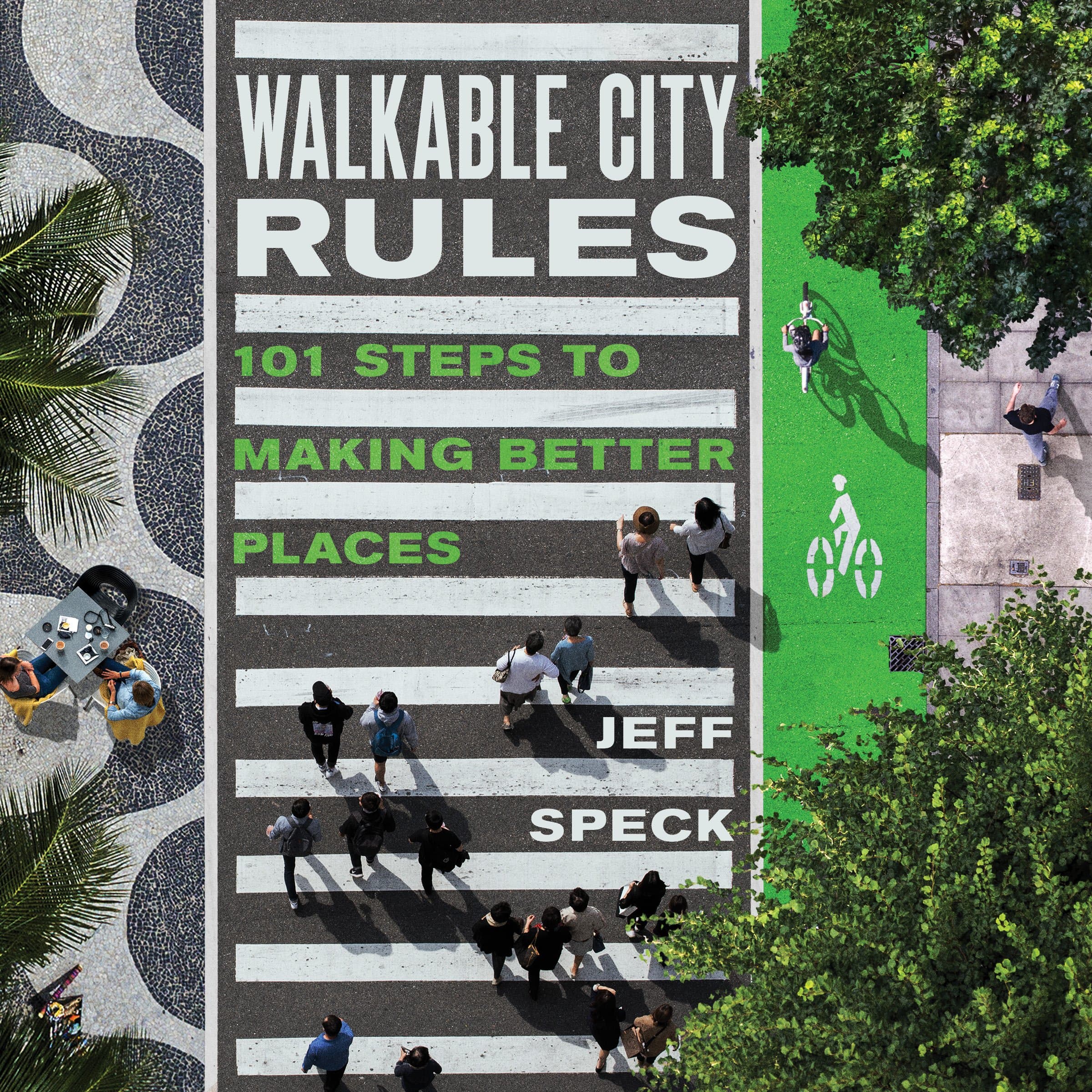 Island Press Walkable City Rules: 101 Steps to Making Better Places
