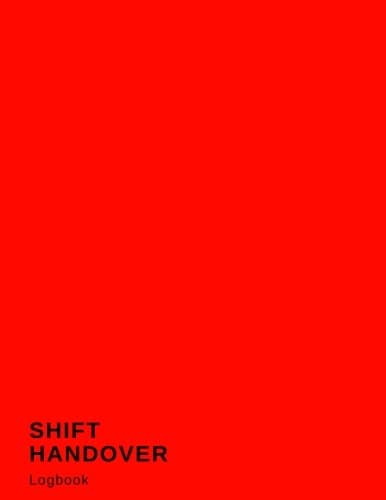 Shift Handover Logbook: Red Daily Template Sheets To Record Staff Change Duty | Time, Equipment Details, Concerns, Actions | Use for Health ... and More | 8.5” x 11”: Volume 4 (Employment)