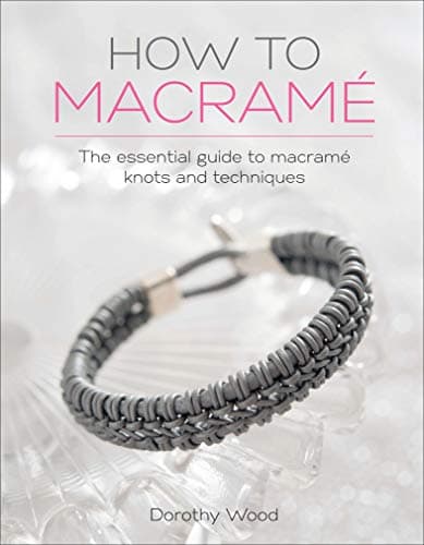 How to Macramé: The Essential Guide to Macramé Knots and Techniques Kindle Edition