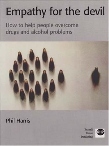 Empathy for the Devil: How to Help People Overcome Drugs and Alcohol Problems