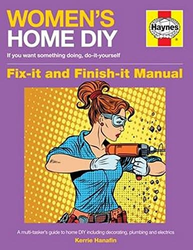 Women's Home DIY Manual (Owners' Workshop Manual): A multi-tasker's guide to home DIY including decorating, plumbing and electrics Paperback – 5 May 2016
