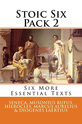 Stoic Six Pack 2 (Illustrated): Consolations From A Stoic, On The Shortness of Life and More