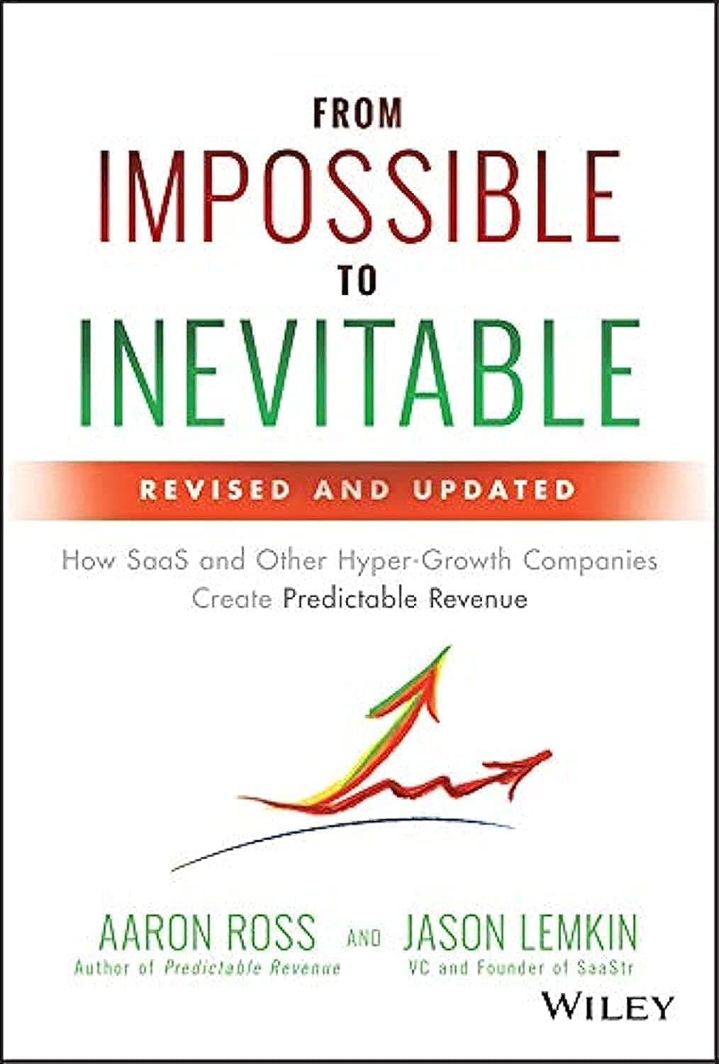 From Impossible to Inevitable: How SaaS and Other Hyper-Growth Companies Create Predictable Revenue