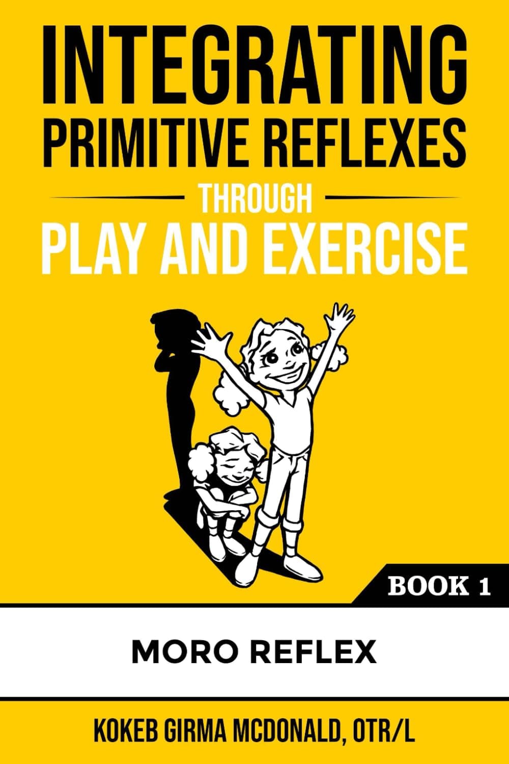 Polaris Therapy Integrating Primitive Reflexes Through Play and Exercise: An Interactive Guide to the Moro Reflex for Parents, Teachers, and Service Providers Paperback – Illustrated, 23 March 2020