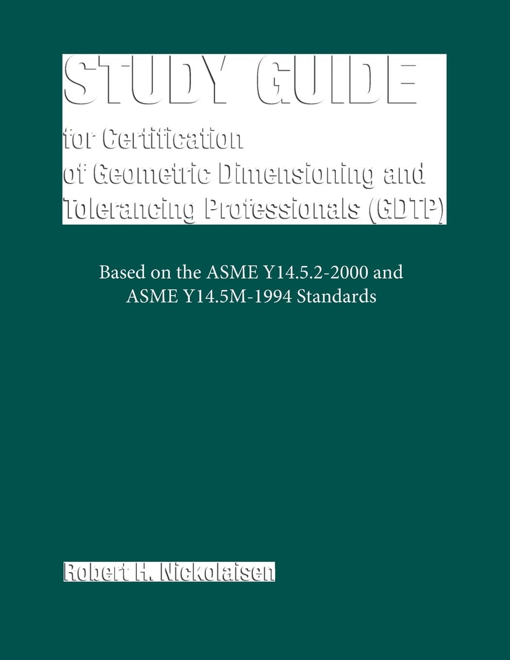 Study Guide for Certification of Geometric Dimensioning and Tolerancing Professionals (GDTP) Illustrated Edition