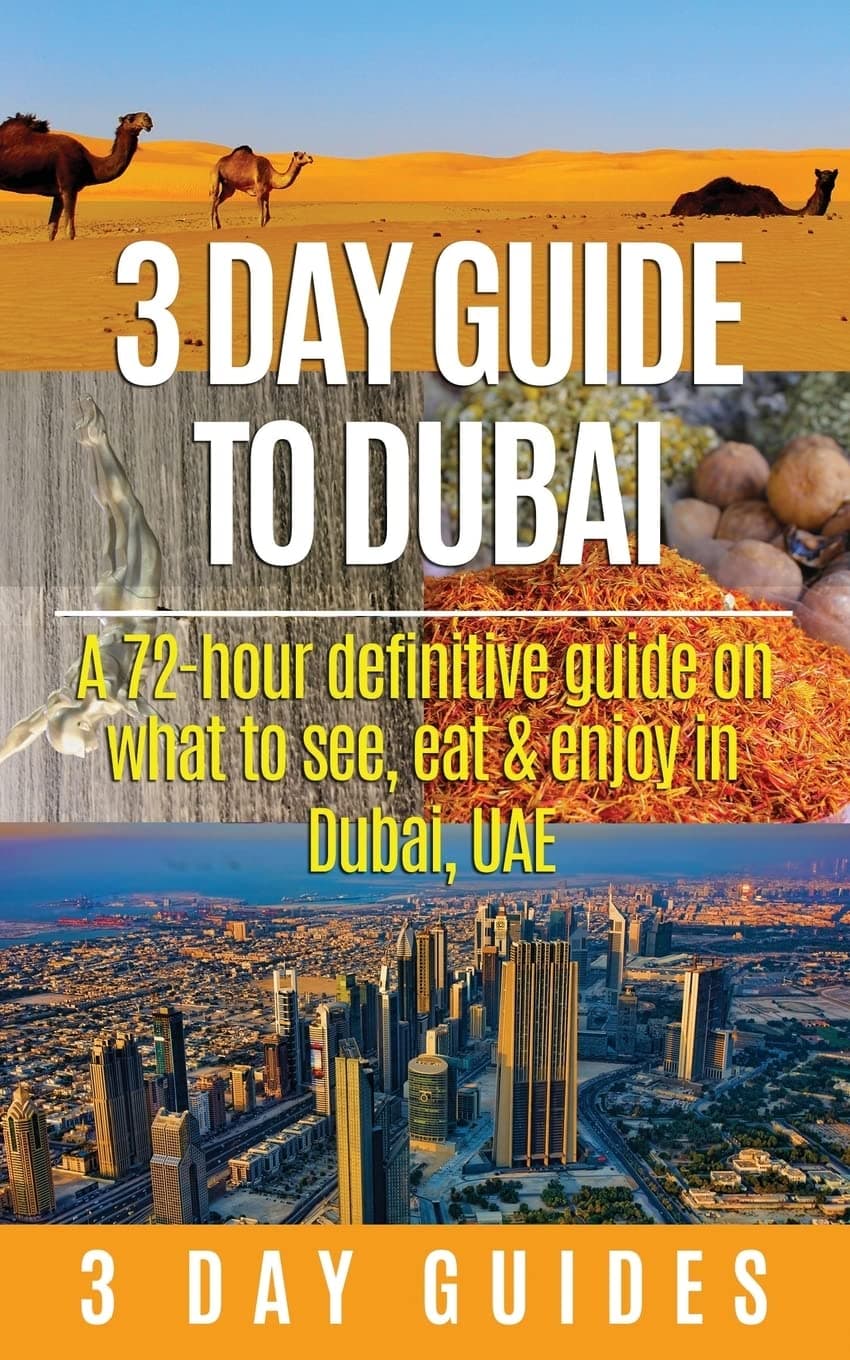 3 Day Guide to Dubai: A 72-hour Definitive Guide on What to See, Eat and Enjoy in Dubai, UAE (3 Day Travel Guides) Paperback – February 15, 2015