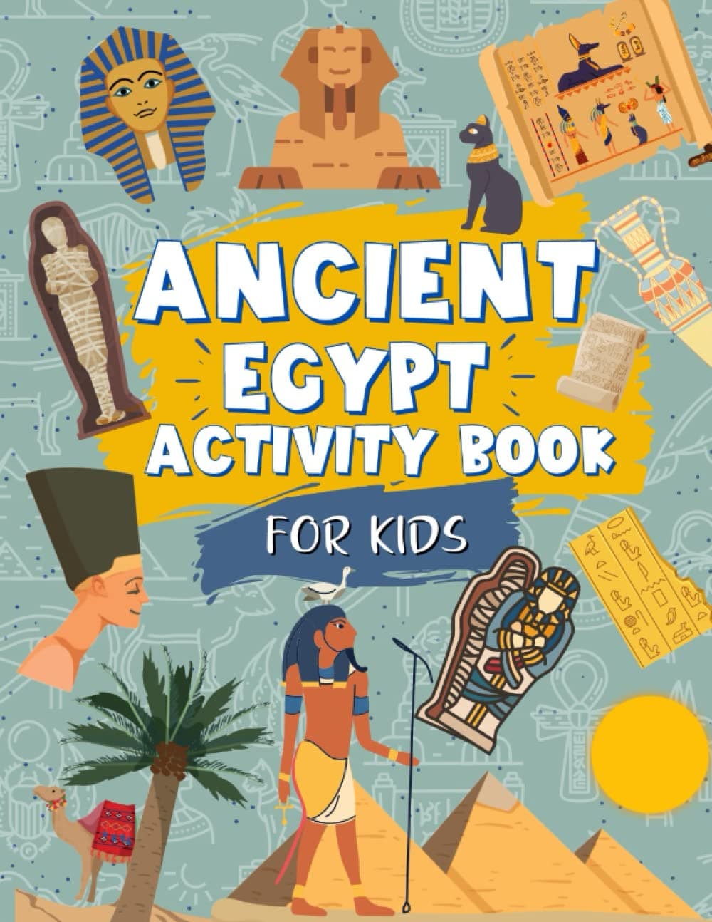 Ancient Egypt Activity Book For Kids: Ancient Egypt Themed Workbook | Includes Mazes, Coloring, Word Search, Facts And More: 60+ Unique Ancient Egypt ... Ideal Gift For Kids Ages 4,5,6,7,8,9,10,11,12